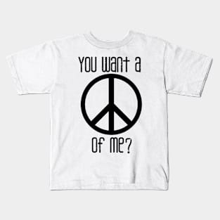 You Want A Peace Of Me? Kids T-Shirt